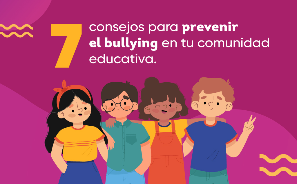 7 consejos para prevenir el bullying en tu comunidad educativa.